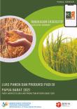 Executive Summary Of Paddy Harvested Area And Production In Papua Barat Province 2021