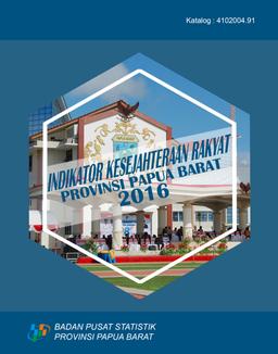 Indikator Kesejahteraan Rakyat Provinsi Papua Barat 2016