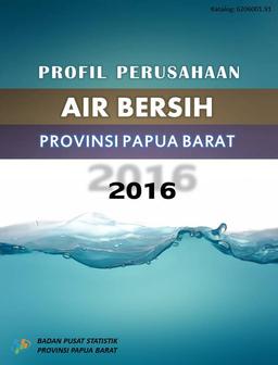 Profile Of Water Supply In Papua Barat Province 2015/2016