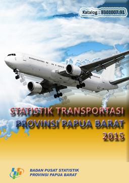 Statistik Transportasi Provinsi Papua Barat 2015