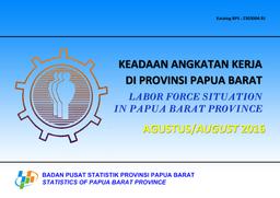 Labor Force Situation In Papua Barat Province August 2016