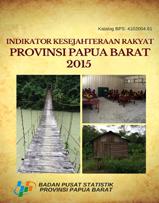 Indikator Kesejahteraan Rakyat Provinsi Papua Barat 2015