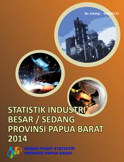 Manufacturing Industrial Statistics Of Papua Barat Province 2014