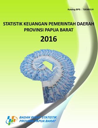 Statistik Keuangan Pemerintah Daerah Provinsi Papua Barat 2016