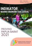 Indikator Makro Ekonomi Dan Sosial Provinsi Papua Barat Tahun 2021