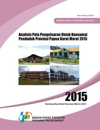 Analisis Pola Pengeluaran Untuk Konsumsi Penduduk Provinsi Papua Barat Maret 2015