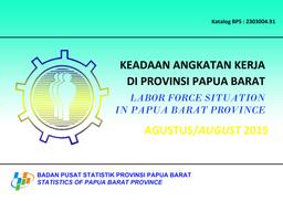 Labor Force Situation In Papua Barat Province August 2015